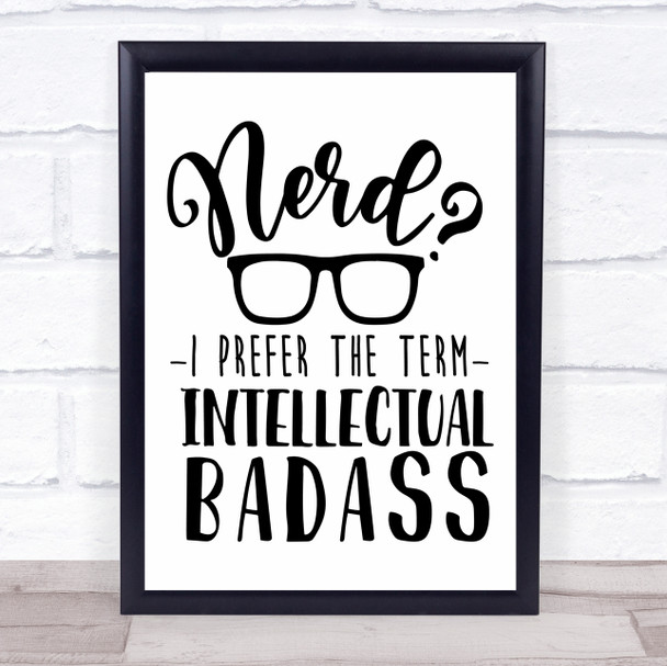 Nerd I Prefer Intellectual Badass Quote Typogrophy Wall Art Print