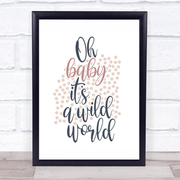 Oh Baby It's A Wild World Quote Typogrophy Wall Art Print