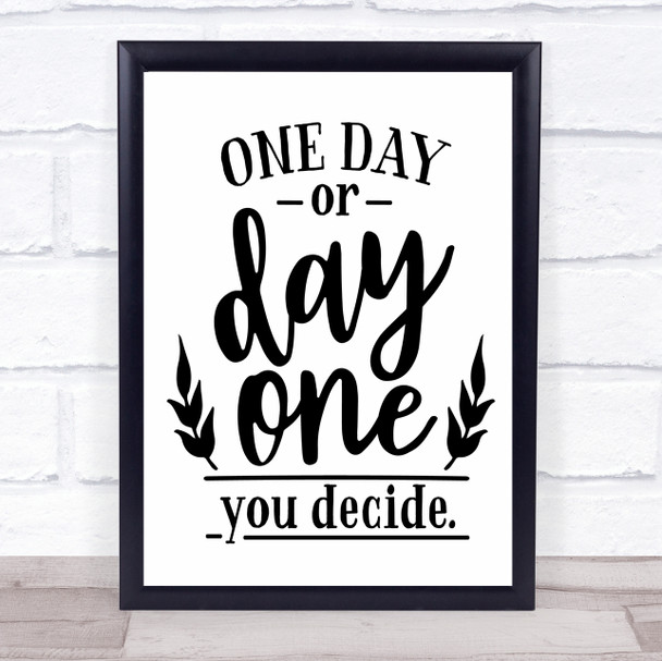 One Day Or Day One Quote Typogrophy Wall Art Print