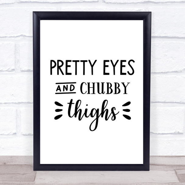 Pretty Eyes Chubby Thighs Quote Typogrophy Wall Art Print