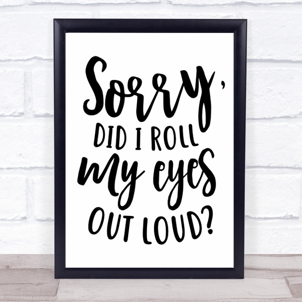 Sorry Roll Eyes Out Loud Quote Typogrophy Wall Art Print