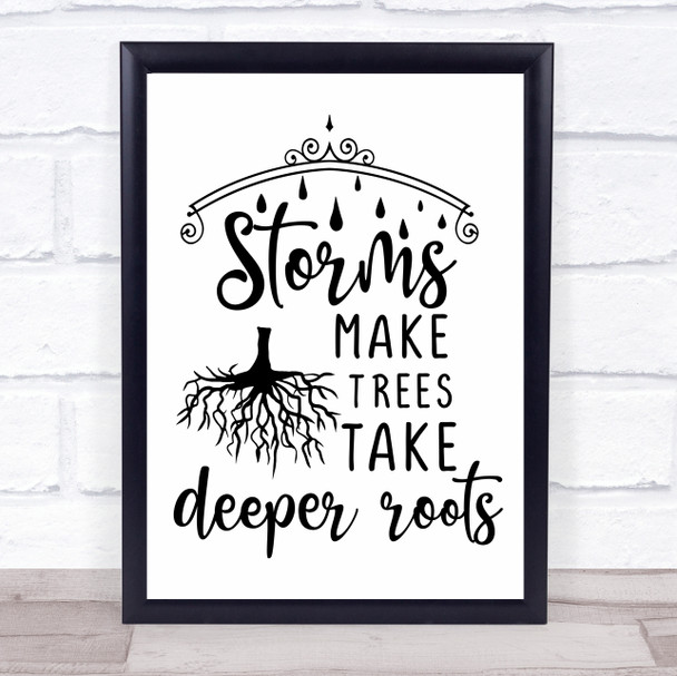 Storms Make Trees Take Deeper Roots Quote Typogrophy Wall Art Print