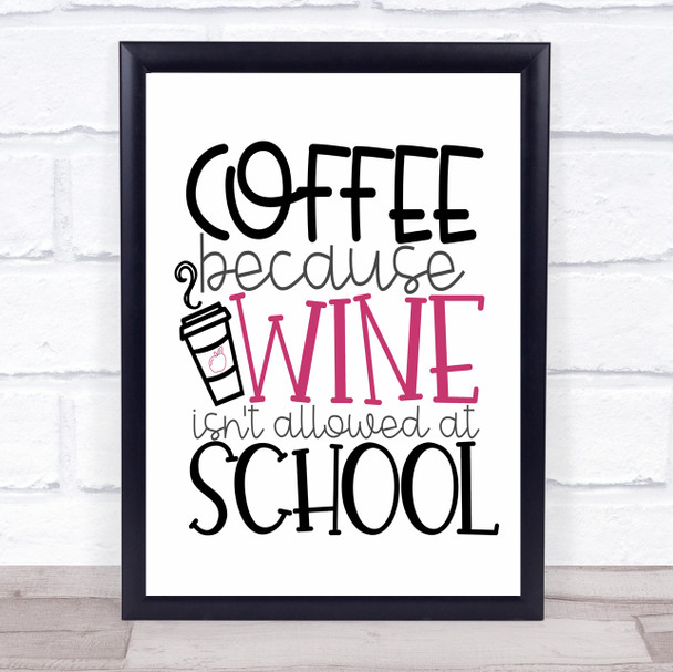 Teacher Coffee Because Wine Not Allowed School Quote Typogrophy Wall Art Print