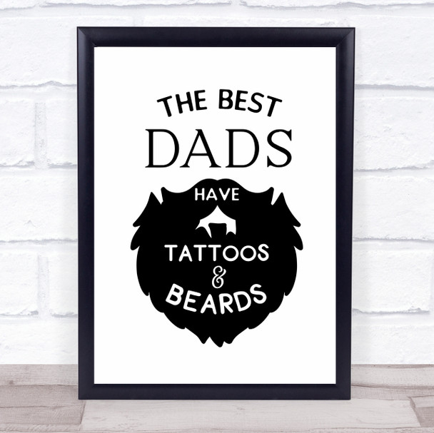 The Best Dads Have Tattoos And Beards Quote Typogrophy Wall Art Print