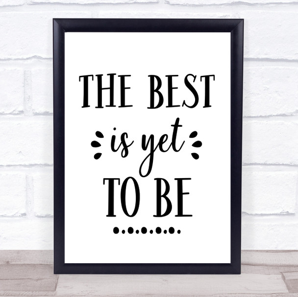 The Best Is Yet To Be Quote Typogrophy Wall Art Print