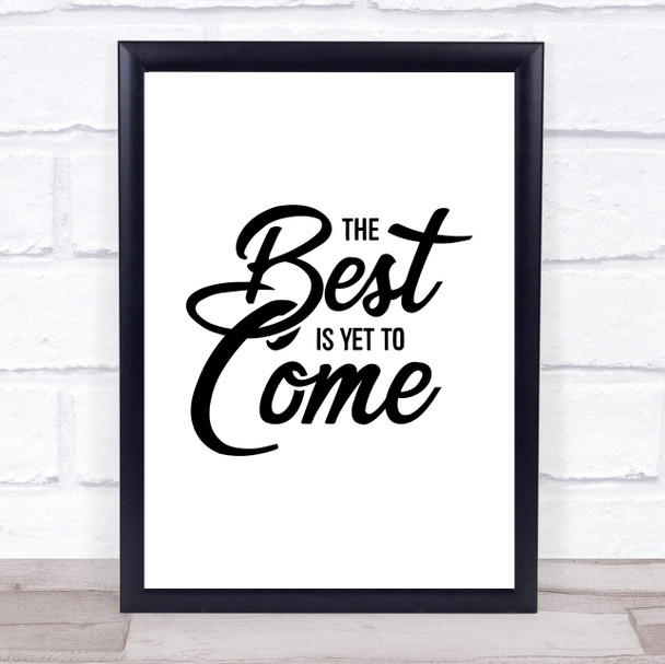 The Best Is Yet To Come Quote Typogrophy Wall Art Print