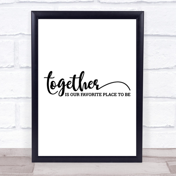 Together Is Our Favourite Place Quote Typogrophy Wall Art Print