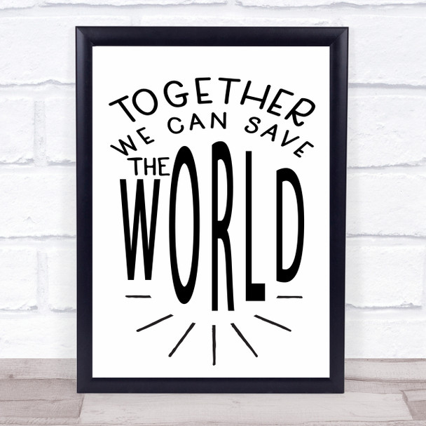 Together We Can Save The World Quote Typogrophy Wall Art Print
