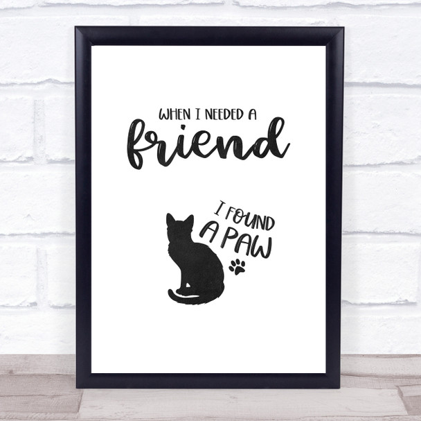 When I Needed A Friend I Found A Paw Cat Quote Typogrophy Wall Art Print