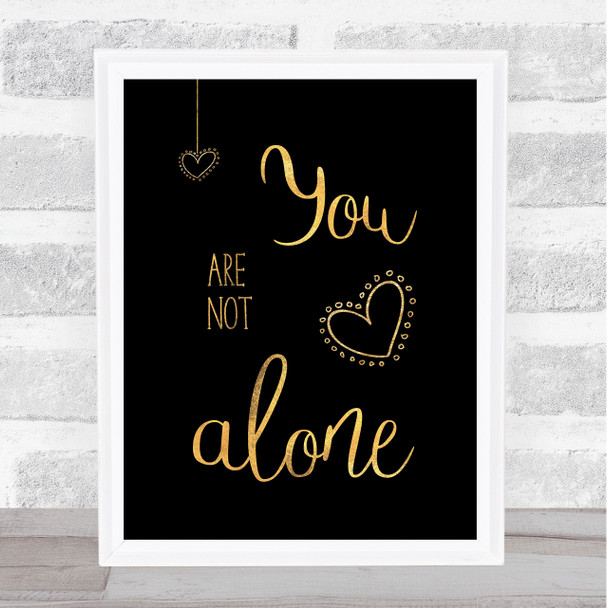 You Are Not Alone Black Gold Quote Typogrophy Wall Art Print