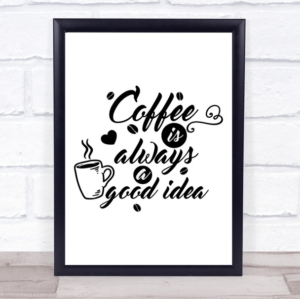 Coffee Is Always A Good Idea Quote Typogrophy Wall Art Print