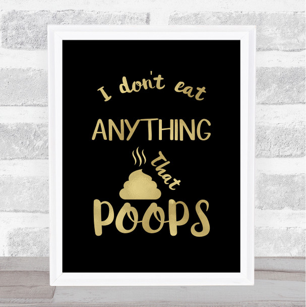 Anything That Poops Gold Black Vegetarian Quote Typogrophy Wall Art Print