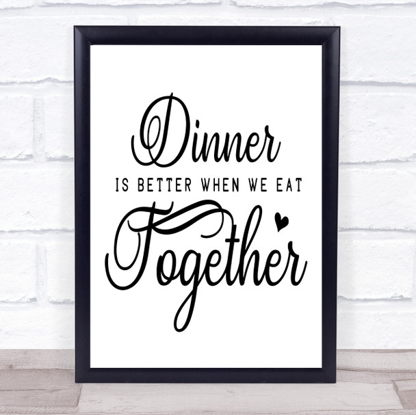 Dinner Is Better When We Eat Together Quote Wall Art Print