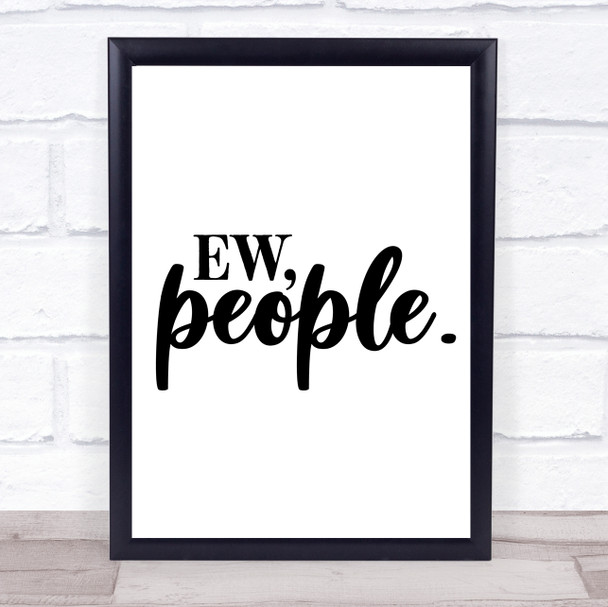 Ew People Quote Typogrophy Wall Art Print