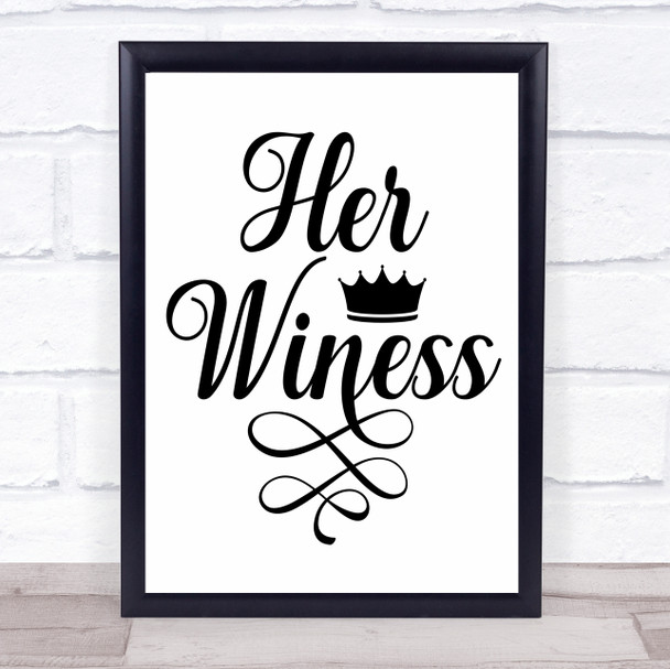 Funny Royalty Her Winess Quote Typogrophy Wall Art Print