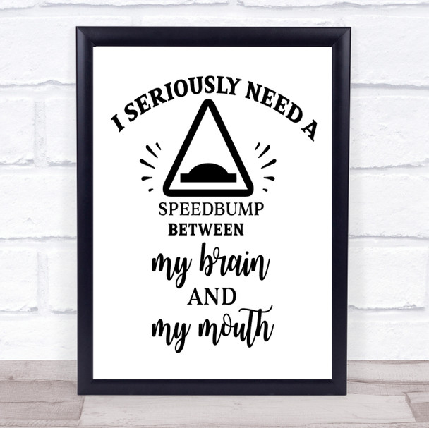 Funny Speedbump Between Brain & Mouth Quote Typogrophy Wall Art Print