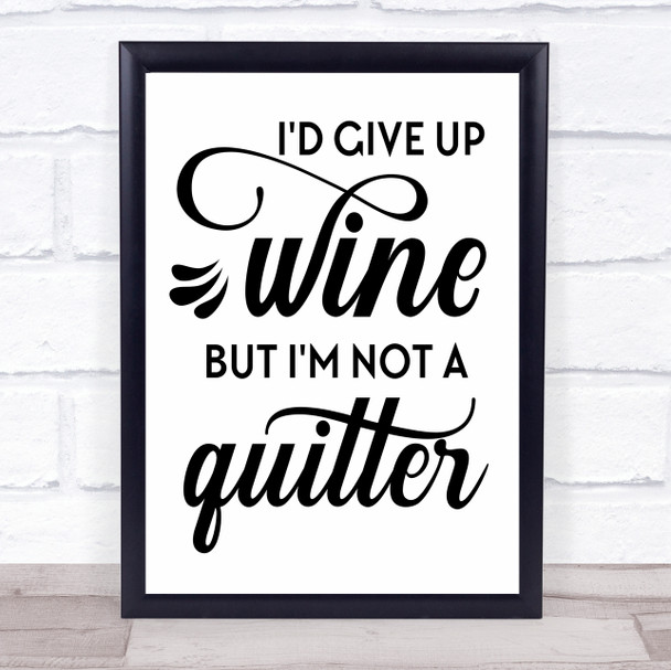 Give Up Wine Not A Quitter Quote Typogrophy Wall Art Print