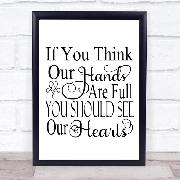 If You Think Our Hands Our Full Quote Typogrophy Wall Art Print