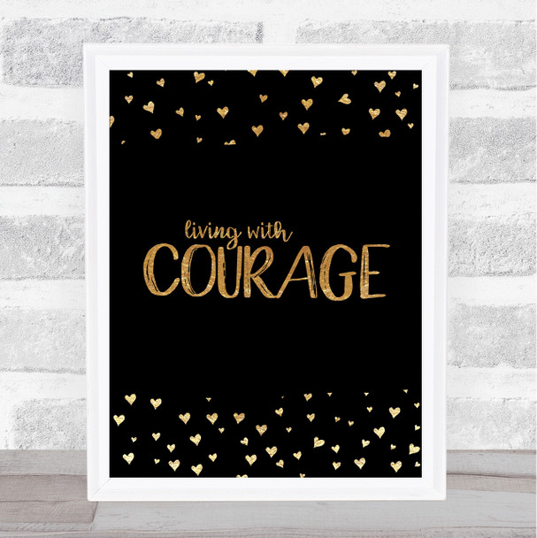 Illness Living With Courage Black & Gold Quote Typogrophy Wall Art Print