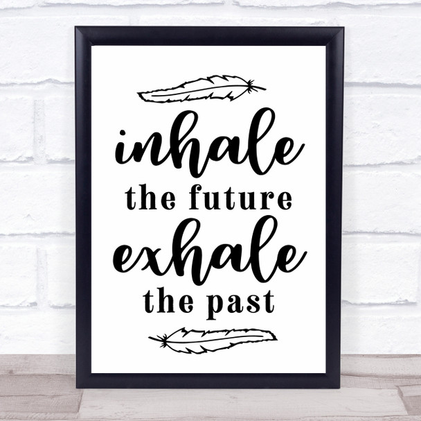 Inhale The Future Exhale The Past Quote Typogrophy Wall Art Print