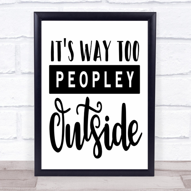 It's Way To Peopley Outside Quote Typogrophy Wall Art Print