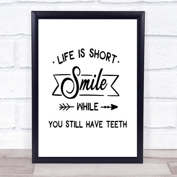 Life Is Short Smile While You Have Teeth Quote Typogrophy Wall Art Print