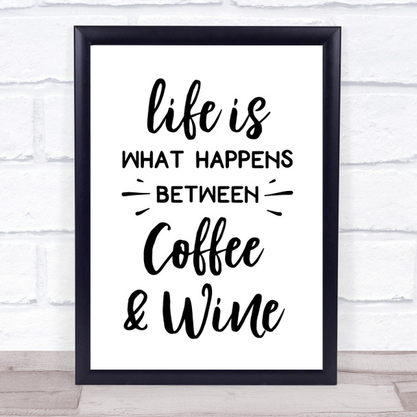 Life Is What Happens Between Coffee And Wine Quote Typogrophy Wall Art Print