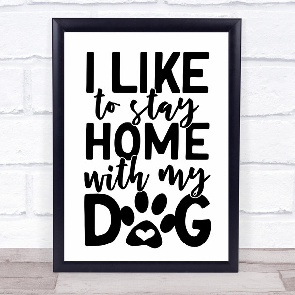 Like To Stay Home With My Dog Quote Typogrophy Wall Art Print