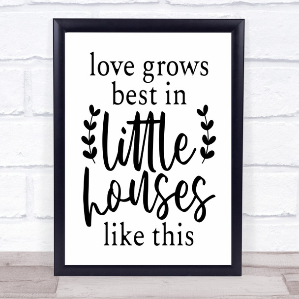 Love Grows Best In Little Houses Quote Typogrophy Wall Art Print