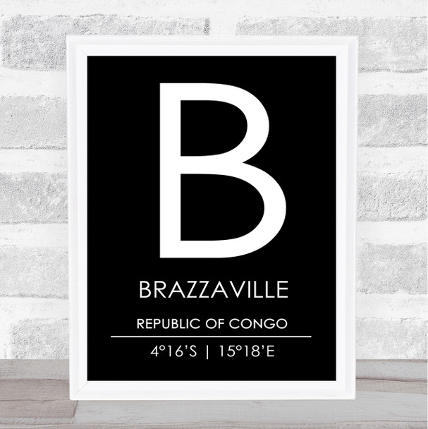 Brazzaville Republic Of Congo Coordinates Black & White World City Quote Print