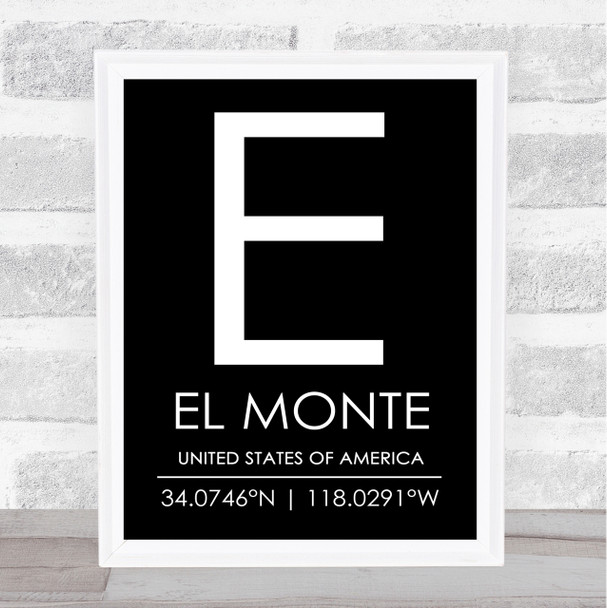 El Monte United States Of America Coordinates Black & White Travel Quote Print