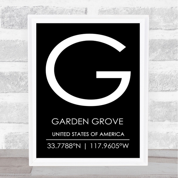 Garden Grove United States Of America Coordinates Black & White Quote Print