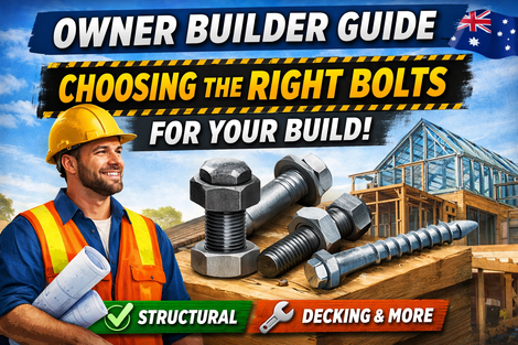 Owner Builder Guide: Choosing the Right Bolts for Your Build (AU)