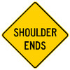 Diamond shape, Yellow sign, Black letters "shoulder Ends" Diamond shape, Yellow sign, Black letters "shoulder Ends"