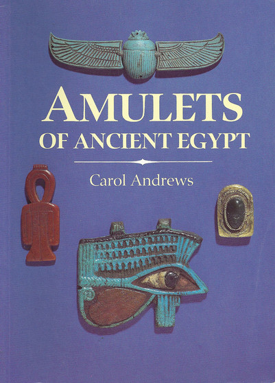 Amulets of Ancient Egypt by Carol Andrews