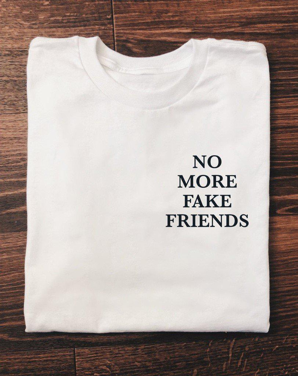 no more fake friends shirt