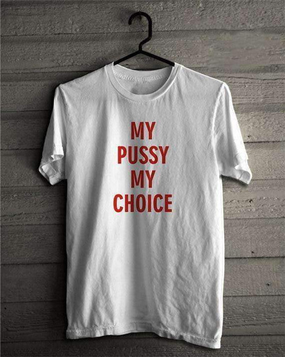 my pussy my choice white tee with red text