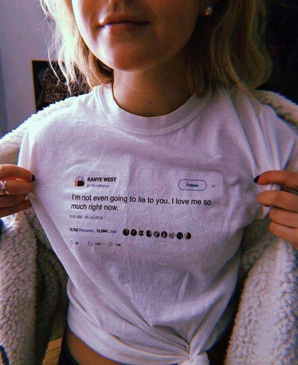 Kanye west's tweet of i am not even going to lie to you, i love me so much white tee