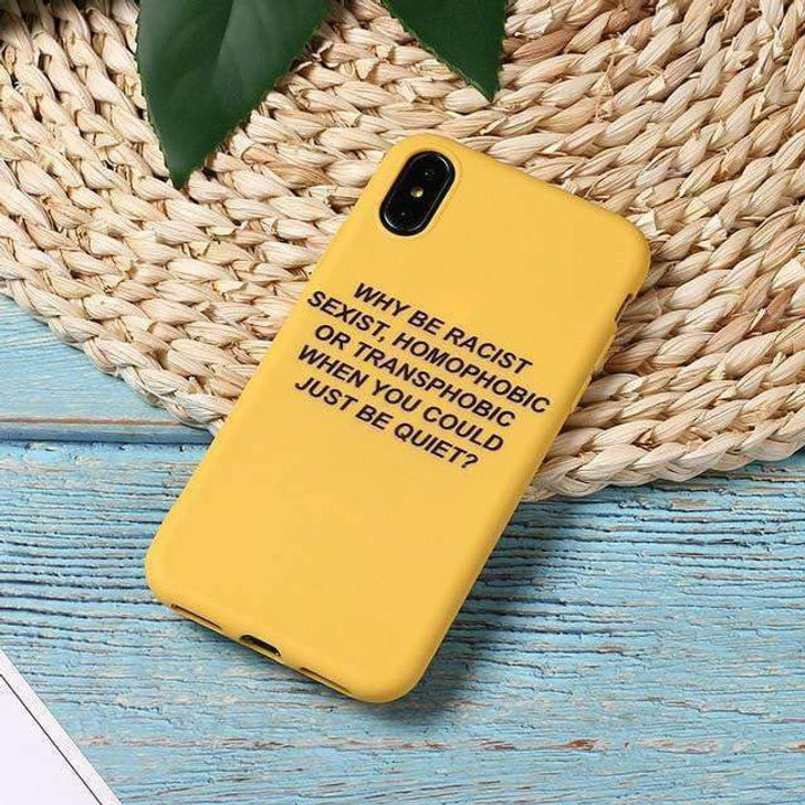 why be racist, sexist, homophobic, or transphobic when you could just be quiet phone case in yellow why be racist, sexist, homophobic, or transphobic when you could just be quiet phone case in yellow