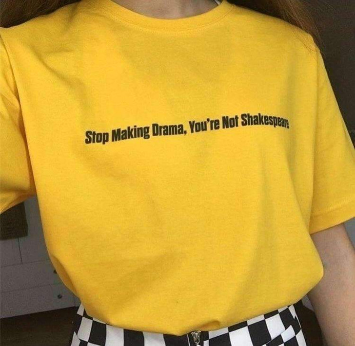 stop making drama you're not shakespeare yellow tee