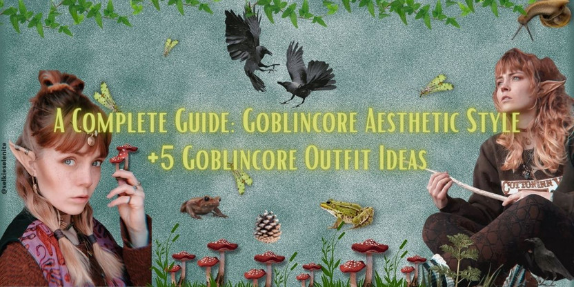 A Complete Guide: Goblincore Aesthetic Style + 5 Goblincore Outfit Ideas -  Cosmique Studio - Aesthetic Clothing