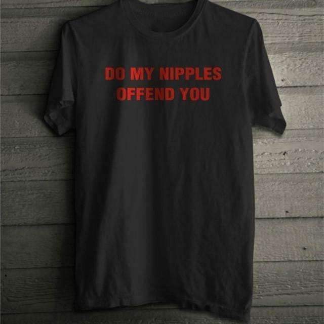Do My Nipples Offend You Tee - Cosmique Studio