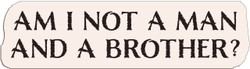 Adhesive Stickers - American Revolution - Am I Not A Man And A Brother? (Font : Nelson Bold)