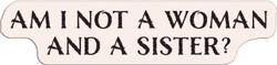 Adhesive Stickers - American Revolution - Am I Not A Woman And A Sister? (Font : Nelson Bold)