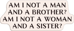 Adhesive Stickers - American Revolution - Am I Not A Man/Woman And A Brother/Sister? (Font : Nelson Bold)