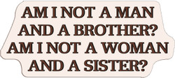 Adhesive Stickers - American Revolution - Am I Not A Man/Woman And A Brother/Sister? (Font : Jubilat Medium)
