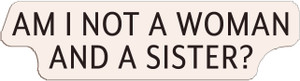 Adhesive Stickers - American Revolution - Am I Not A Woman And A Sister? (Font : Eaves XL) Adhesive Stickers - American Revolution - Am I Not A Woman And A Sister? (Font : Eaves XL)