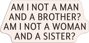 Adhesive Stickers - American Revolution - Am I Not A Man/Woman And A Brother/Sister? (Font : Eaves XL) Adhesive Stickers - American Revolution - Am I Not A Man/Woman And A Brother/Sister? (Font : Eaves XL)