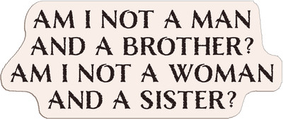 Adhesive Stickers - American Revolution - Am I Not A Man/Woman And A Brother/Sister? (Font : Nelson Bold)