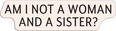 Adhesive Stickers - American Revolution - Am I Not A Woman And A Sister? (Font : Eaves XL)